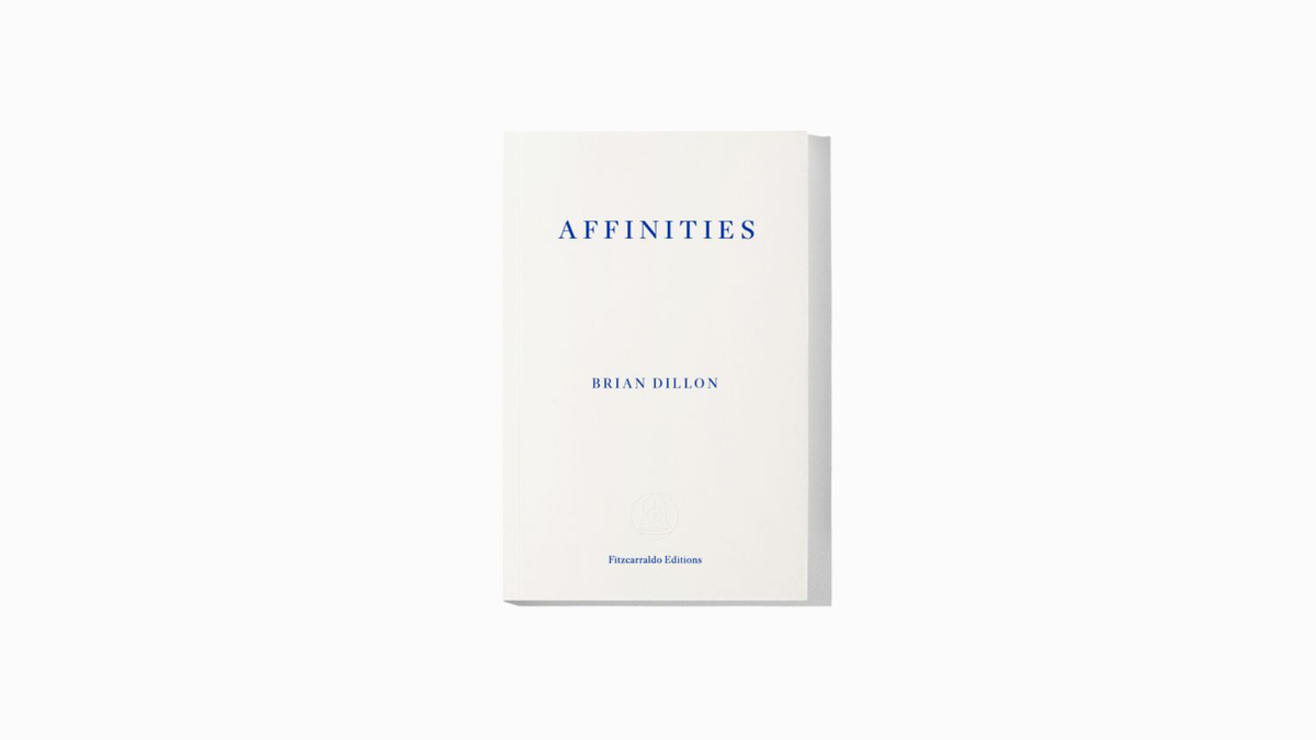Brian Dillon. Affinities