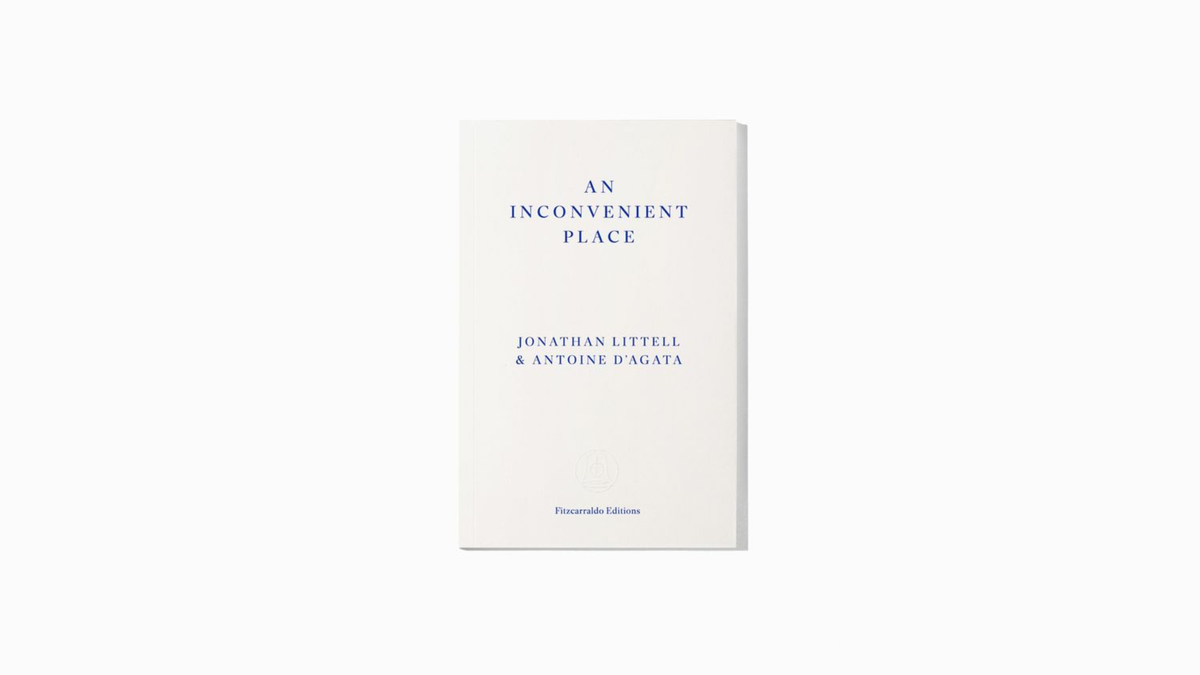 Jonathan Littell and Antoine D’Agata. An Inconvenient Place