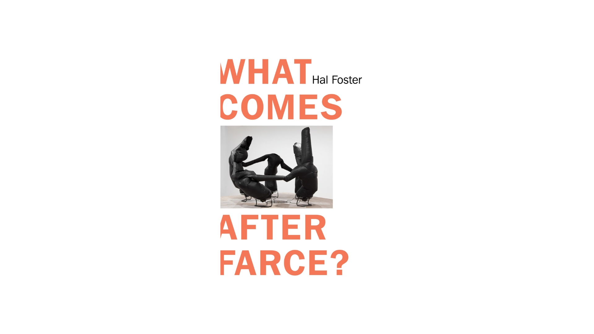 What Comes After Farce? Art and Criticism at a Time of Debacle