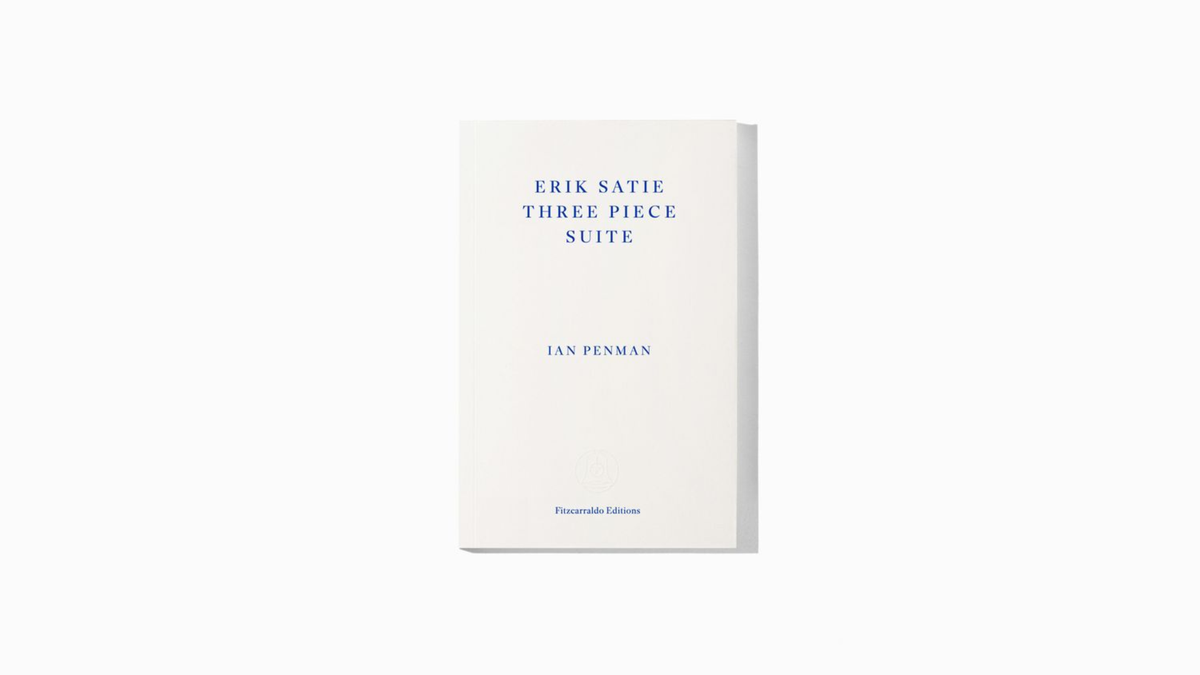 Ian Penman. Erik Satie Three Piece Suite