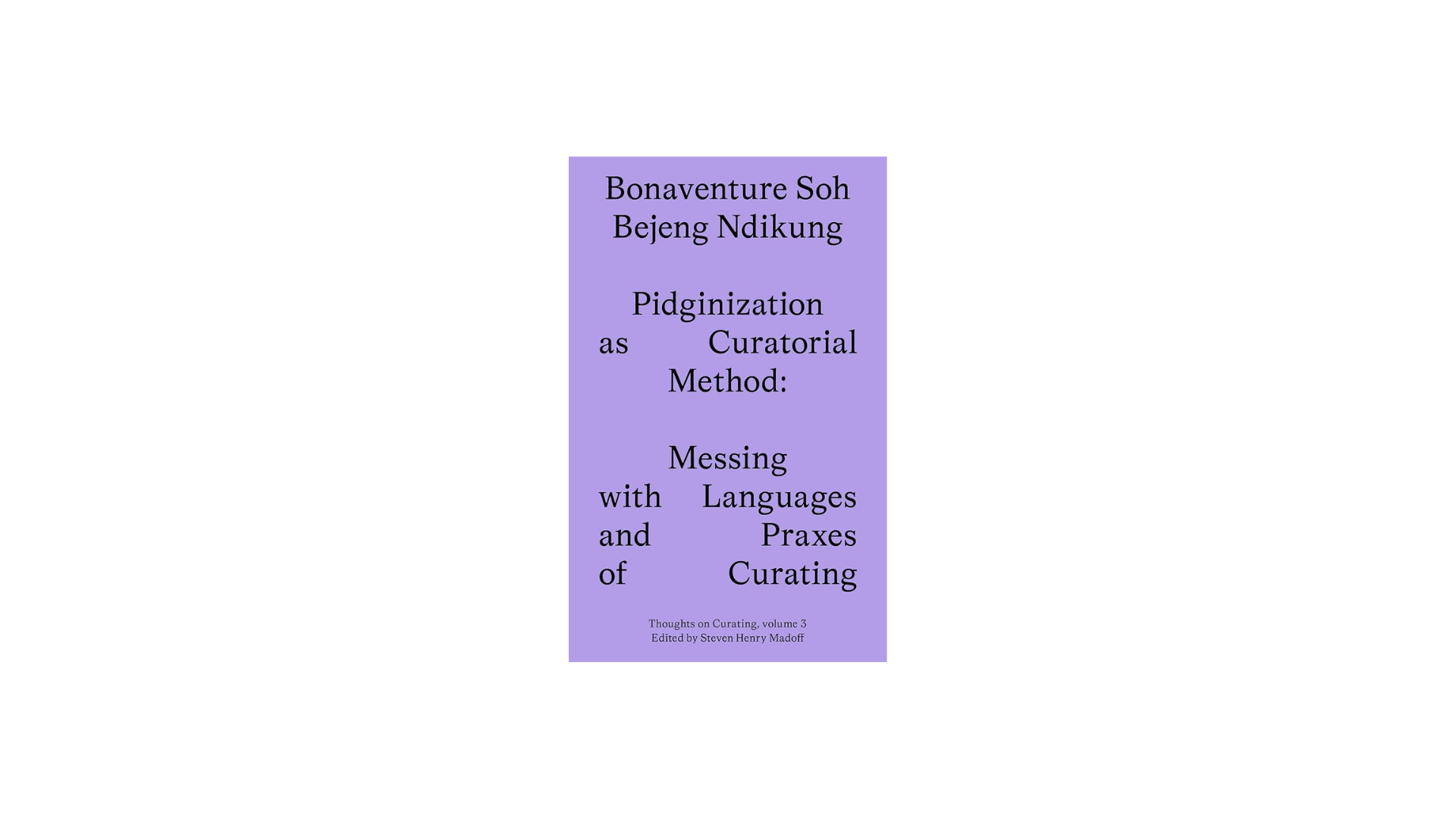 Pidginization as Curatorial Method. Messing with Languages and Praxes of Curating