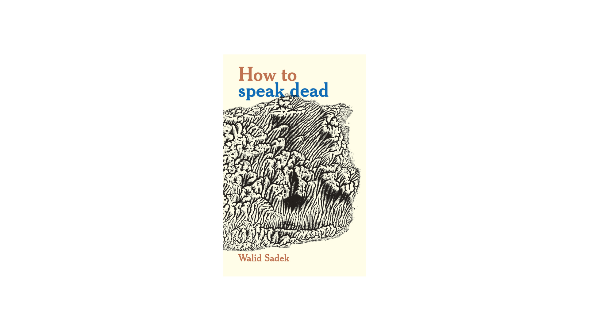 Walid Sadek. How to Speak Dead