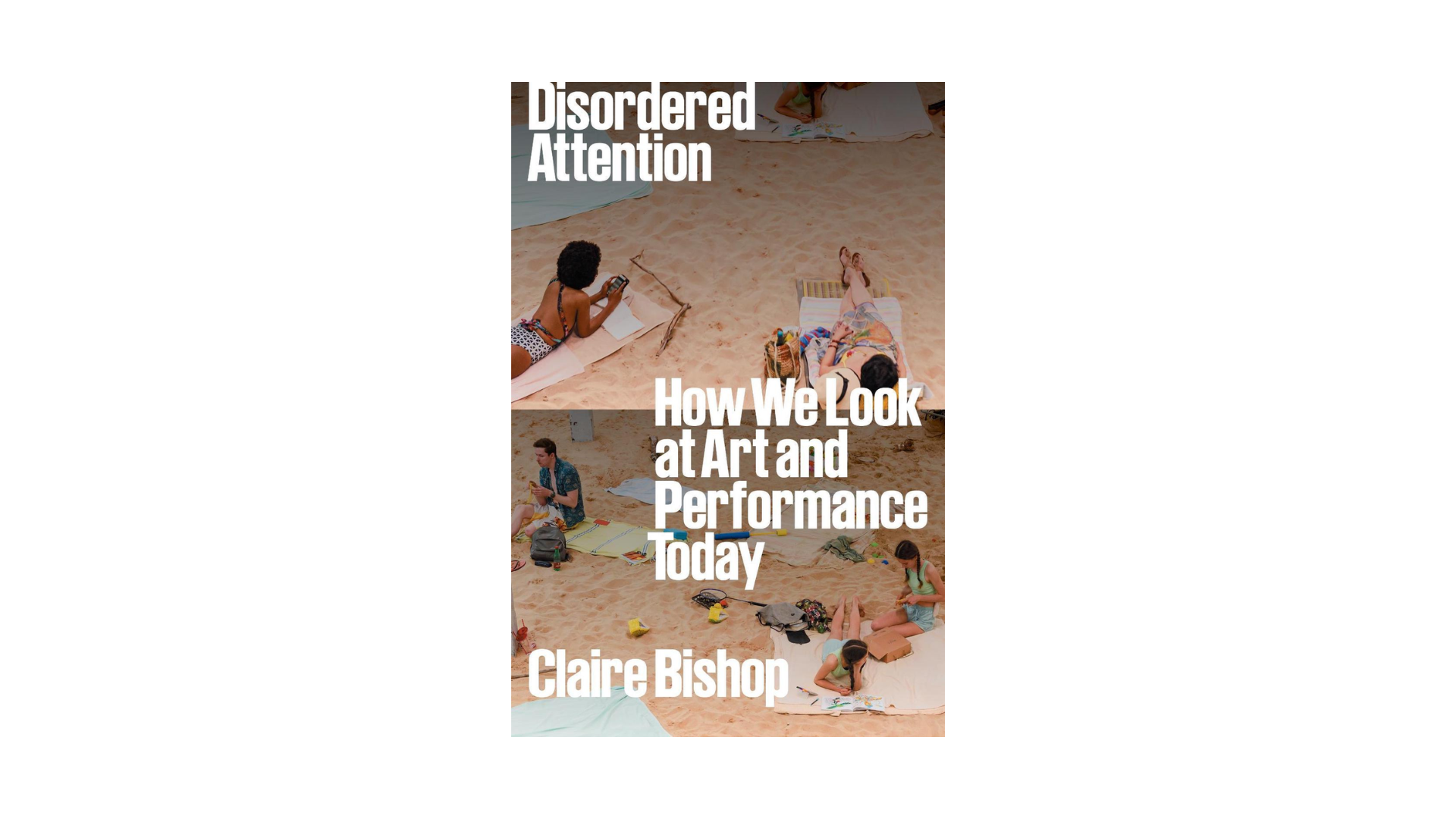 Disordered Attention: How We Look at Art and Performance Today