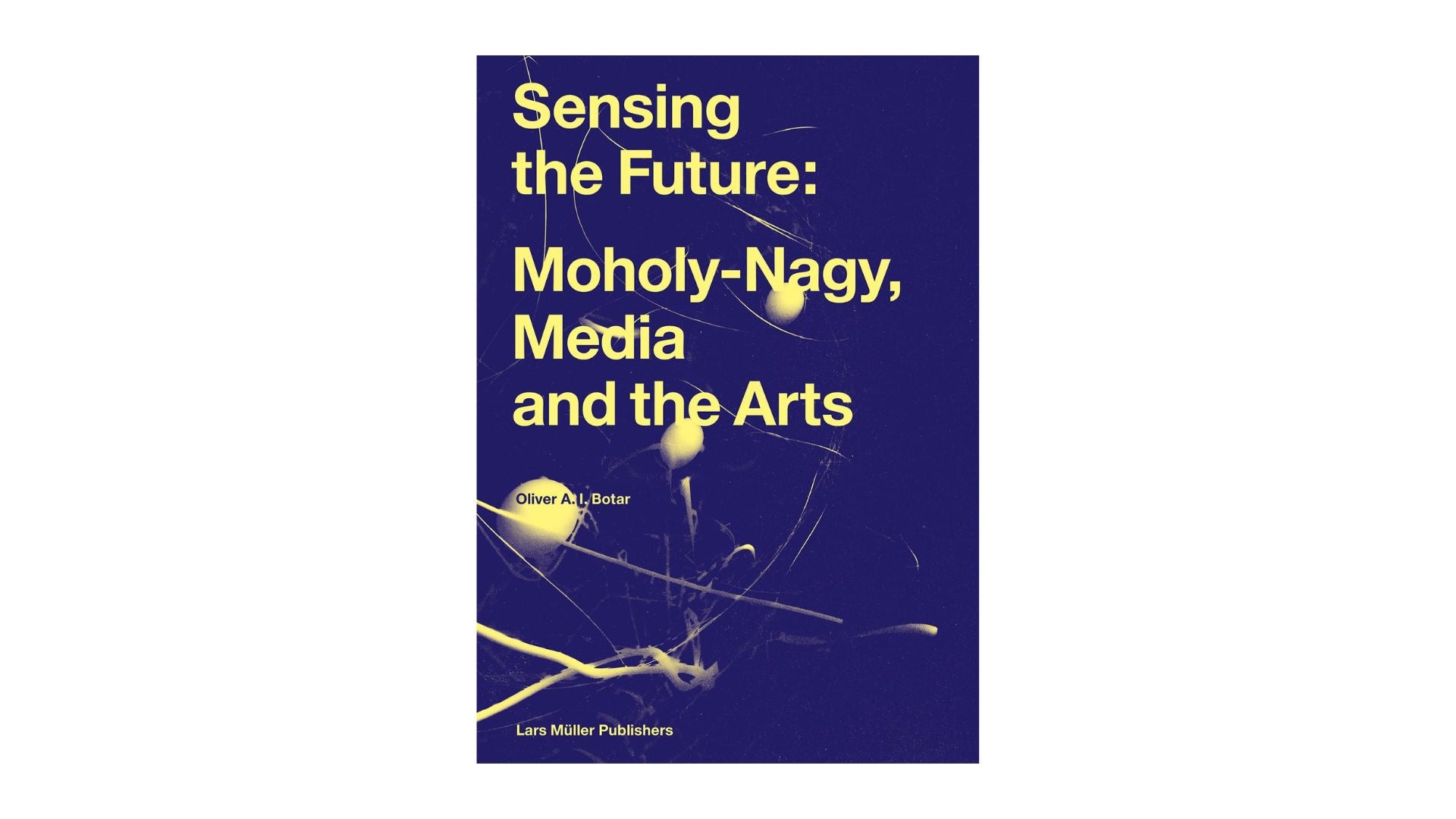 Sensing the Future: Moholy-Nagy, Media and the Arts