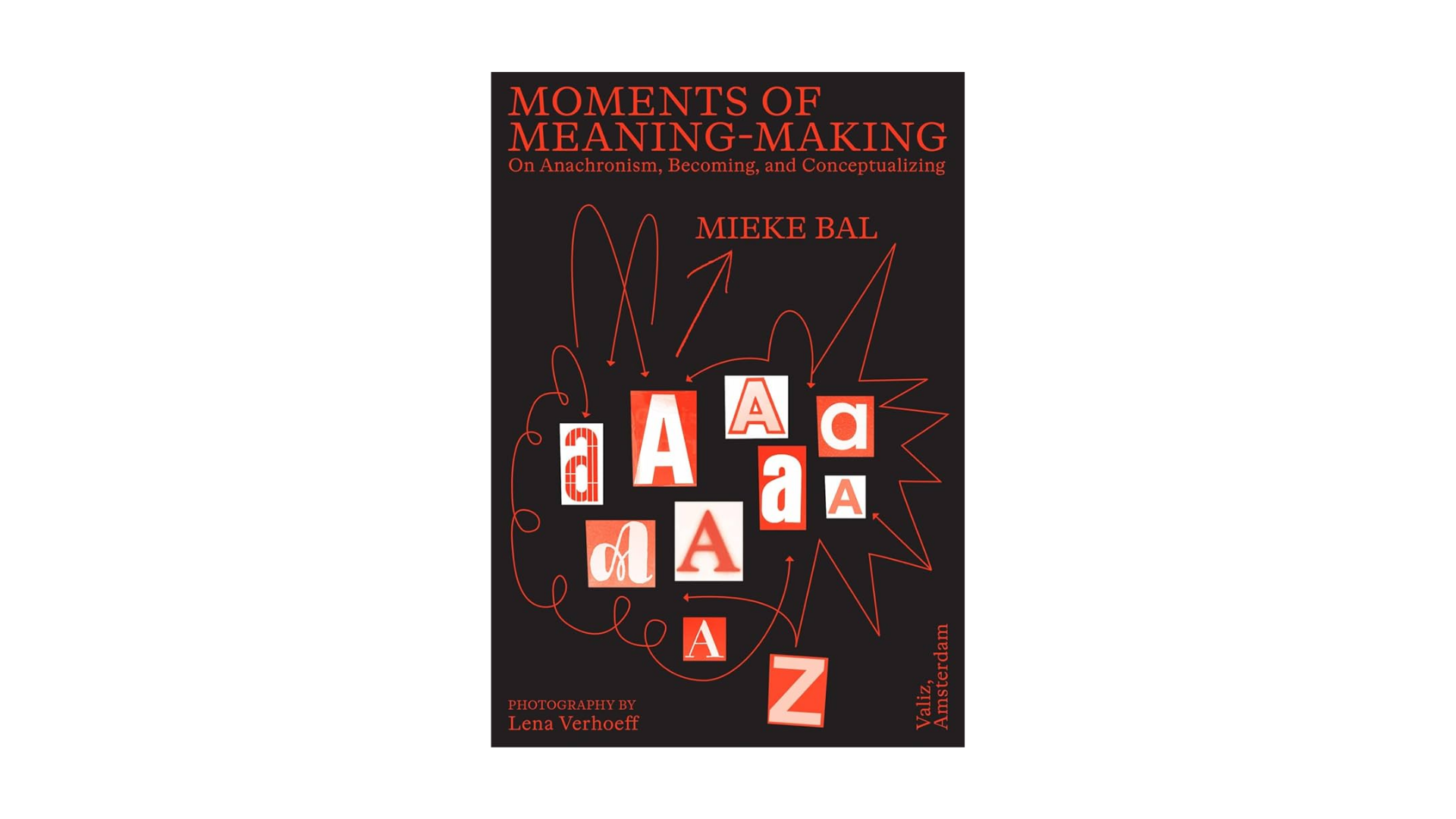 Mieke Bal. Moments of Meaning-Making: On Anachronism, Becoming, and Conceptualizing