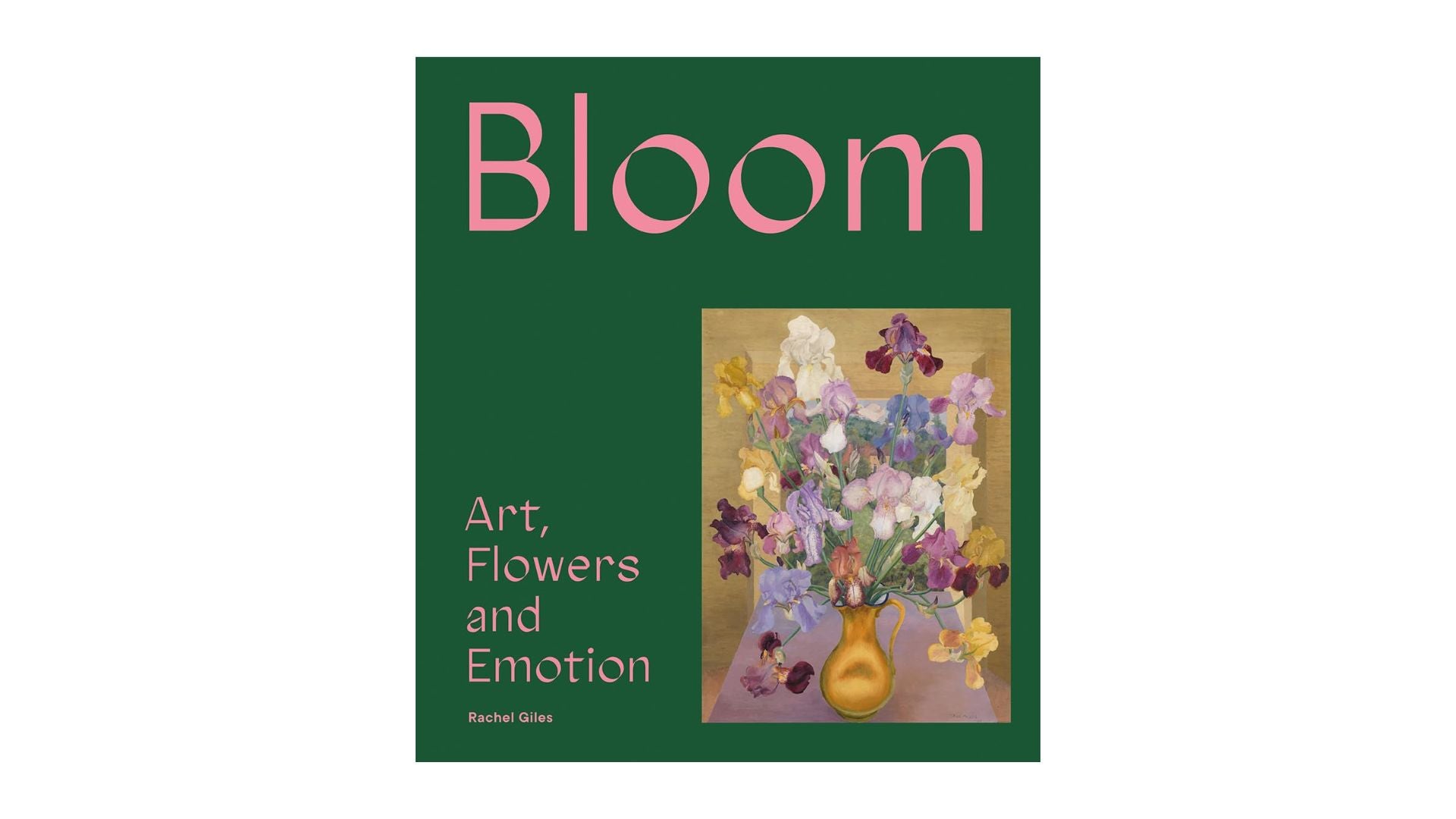 Rachel Giles. Bloom: Art, Flowers & Emotion