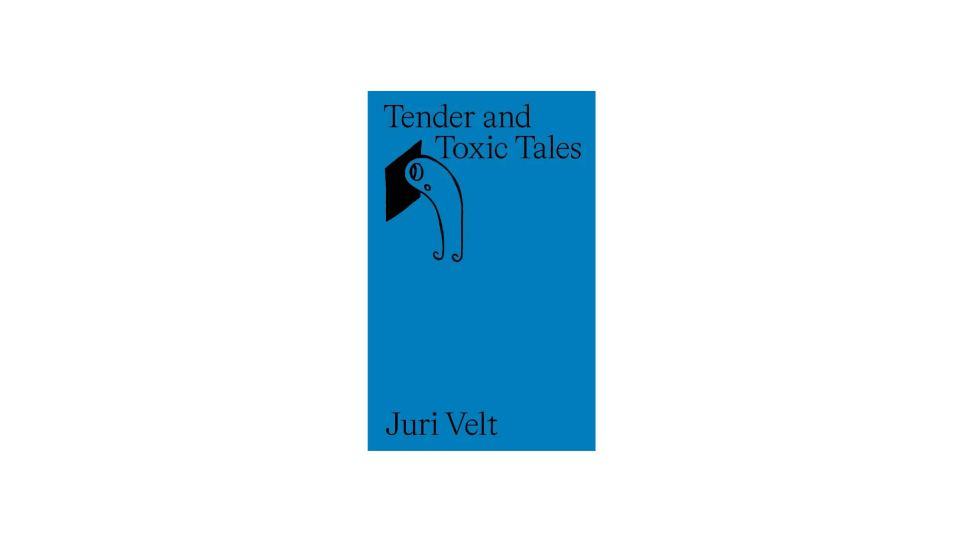 Juri Velt. Tender and Toxic Tales