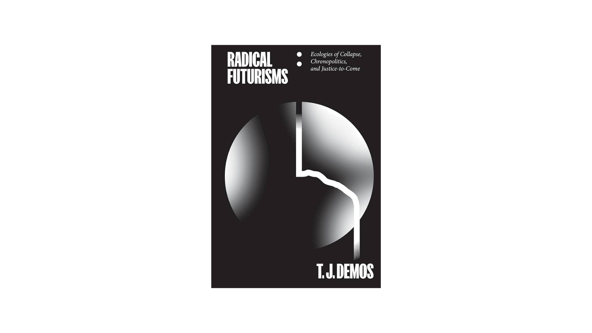 Radical Futurisms: Ecologies of Collapse, Chronopolitics, and Justice-to-Come