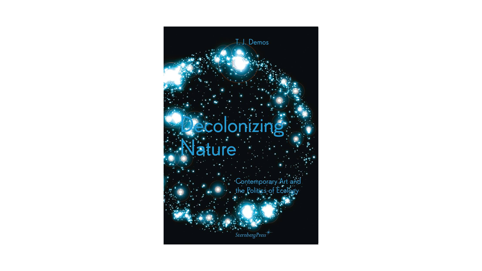 Decolonizing Nature: Contemporary Art and the Politics of Ecology