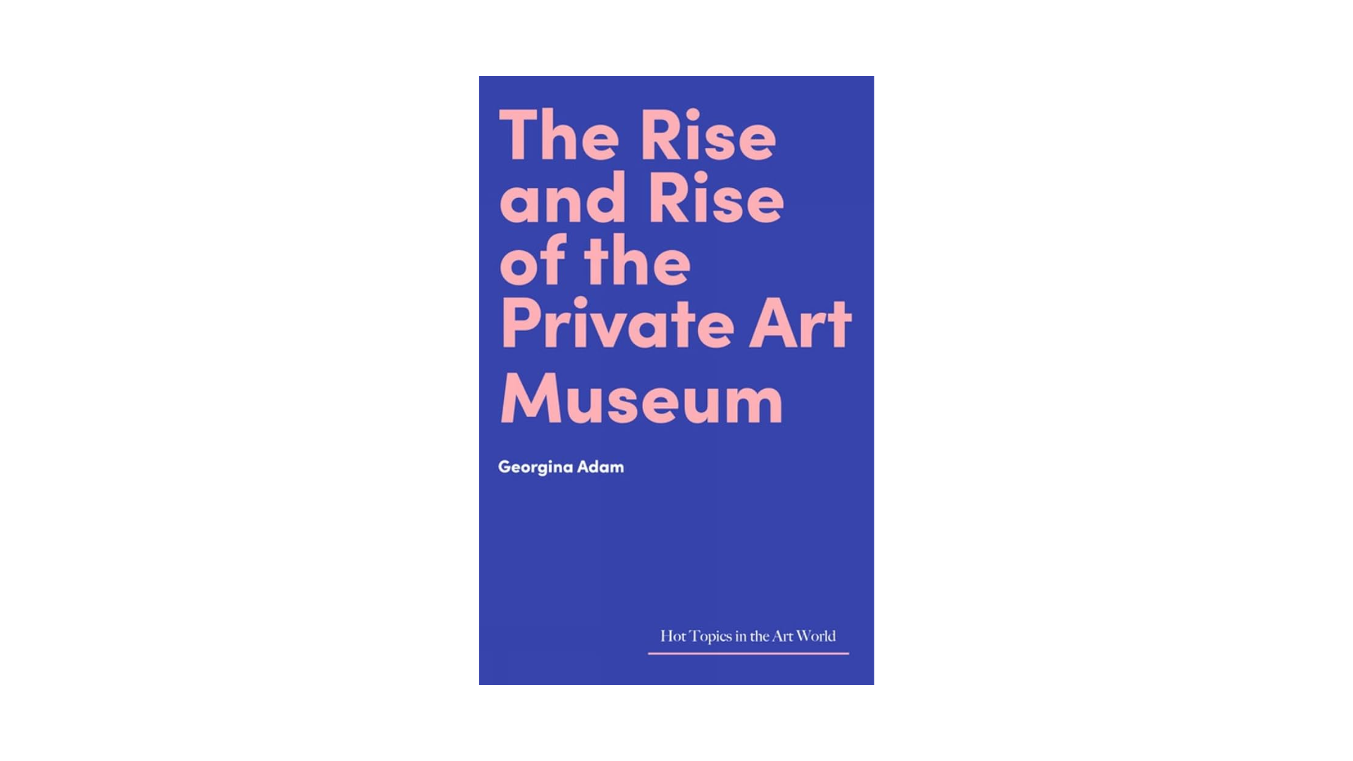 THE RISE AND RISE OF THE PRIVATE ART MUSEUM
