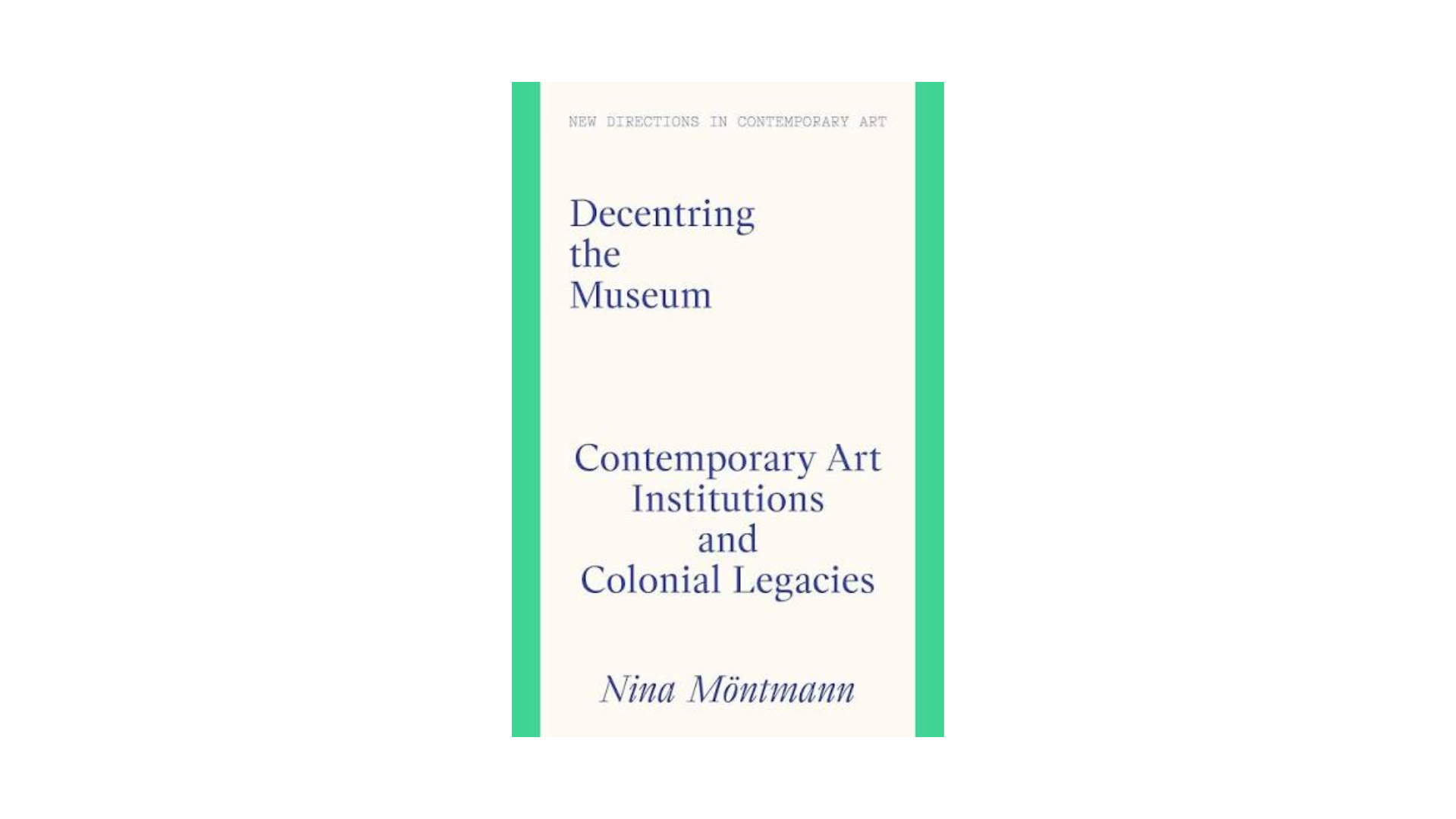 Decentring the Museum: Contemporary Art Institutions and Colonial Legacies