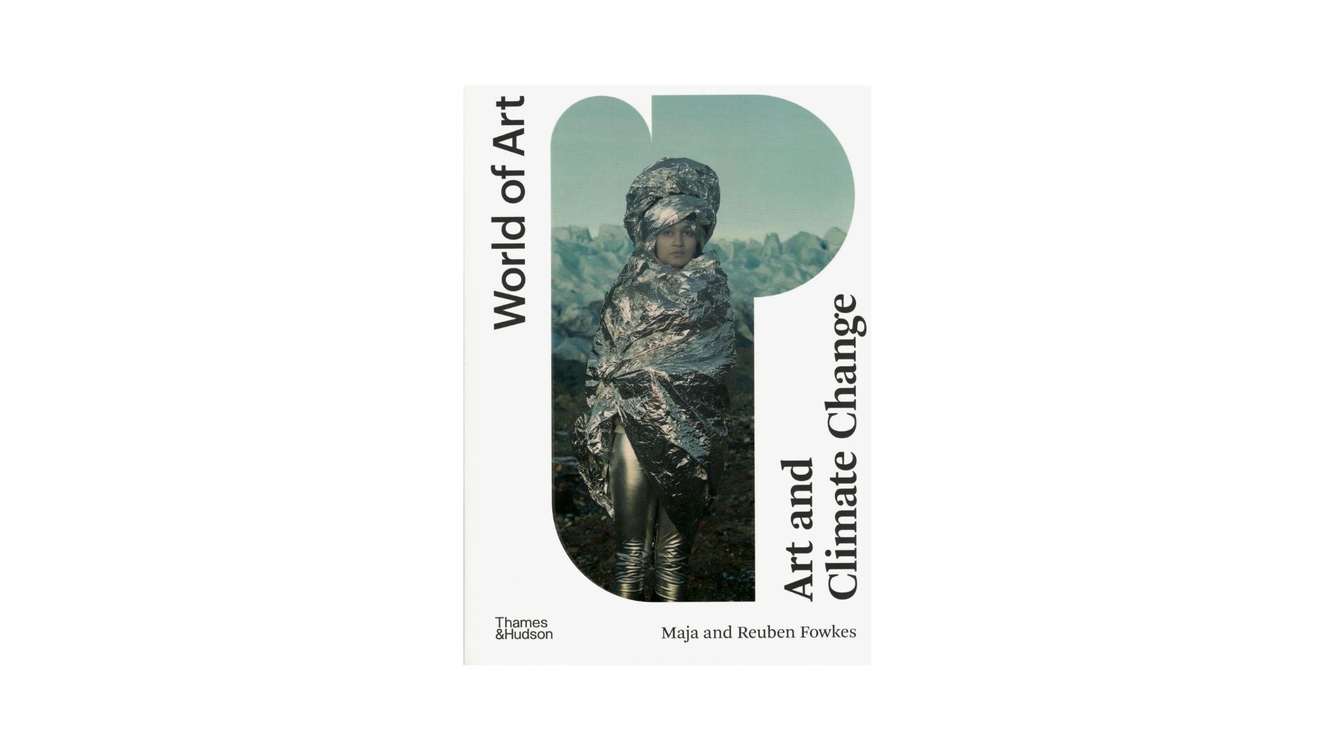 Maja and Reuben Fowkes. Art and Climate Change